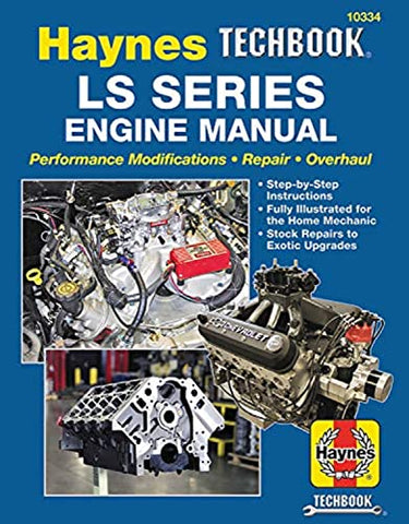 LS SERIES ENGINE REPAIR MANUAL: Performance Modifications - Repair - Overhaul: Step-By-Step Instructions, Fully Illustrated for Home Mechanic, Stock Repairs to Exotic Upgrades (Haynes Techbook)