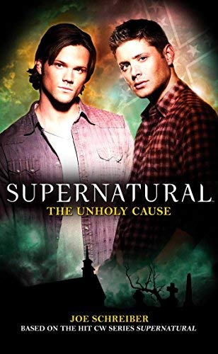 [Supernatural: Unholy Cause] [by: Joe Schreiber]