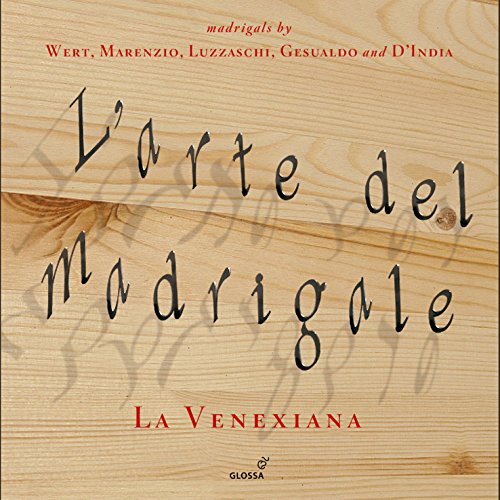 Claudio Cavina/la Venexiana - L Arte del Madrigale - Madrigals by Wert, Marenzio, Luzzaschi, Gesualdo and D India 1586-1616 [CD]