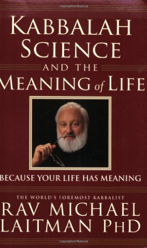 KABBALAH SCIENCE & THE MEANING OF LIFE: Because Your Life Has Meaning