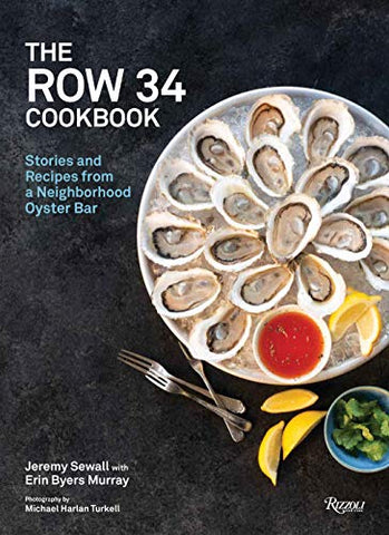 The Row 34 Cookbook: Stories and Recipes from a Neighborhood Oyster Bar