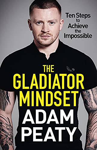 The Gladiator Mindset: Push Your Limits. Overcome Challenges. Achieve Your Goals.
