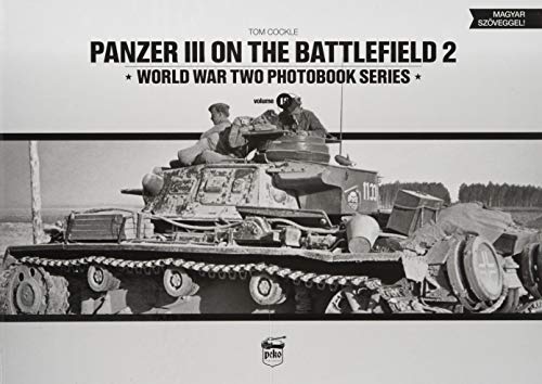 Panzer III on the Battlefield. Volume 2: 18 (World War Two Photobook)