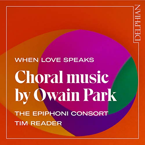 The Epiphoni Consort; Tim Reader - When Love Speaks: Choral Music by Owain Park [CD]