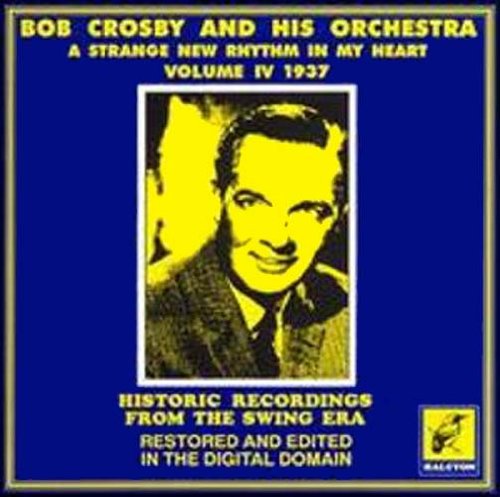 Bob Crosby - The Complete Discography Vol.4: Strange New Rhythm in My Heart 1937 [CD]