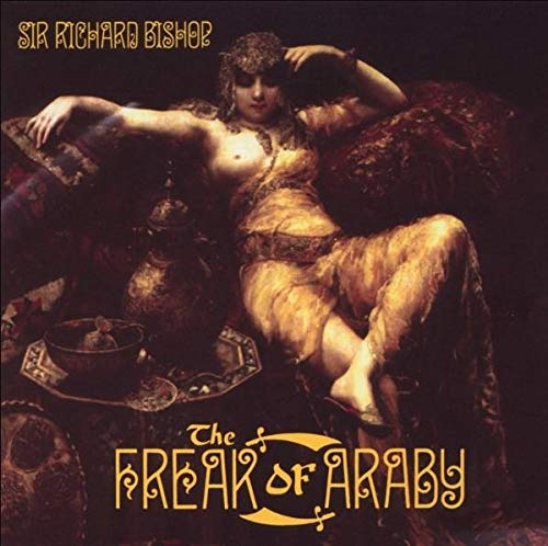 Sir Richard Bishop - The Freak Of Araby [VINYL]