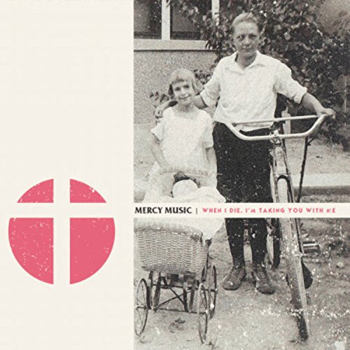 Mercy Music - When I Die, I'M Taking You With Me [VINYL]