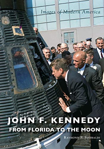 John F. Kennedy: From Florida to the Moon (Images of Modern America)