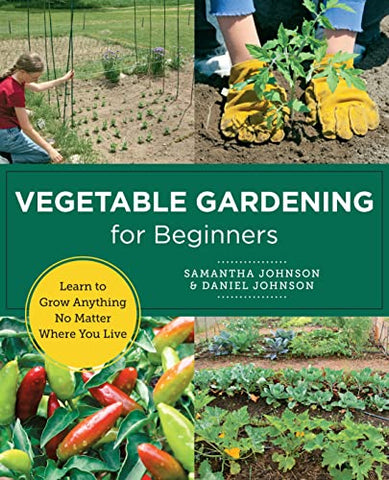 Vegetable Gardening for Beginners: Learn to Grow Anything No Matter Where You Live (New Shoe Press)