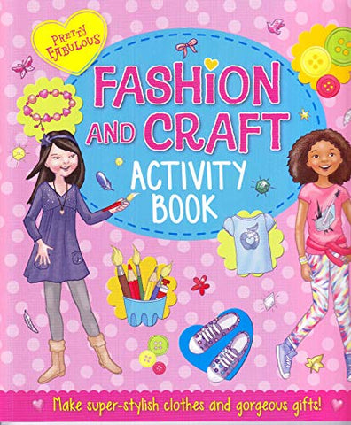 Pretty Fabulous: Fashion & Craft Activity Book