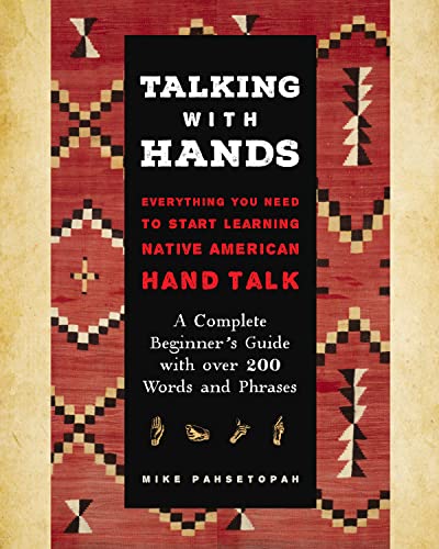 Talking with Hands: Everything You Need to Start Signing Native American Hand Talk - A Complete Beginner's Guide with over 200 Words and Phrases