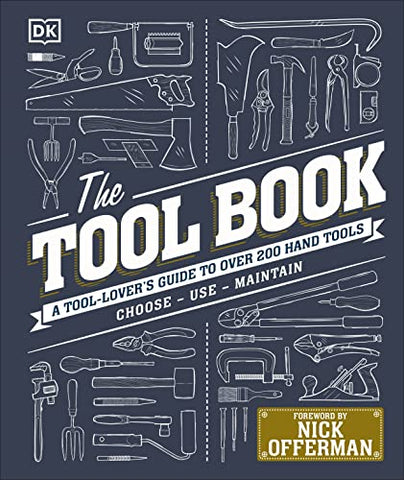 The Tool Book: A Tool-Lover's Guide to Over 200 Hand Tools