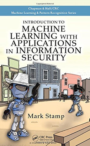Introduction to Machine Learning with Applications in Information Security (Chapman Hallcrc Machine Learni) (Chapman & Hall/Crc Machine Learning & Pattern Recognition)