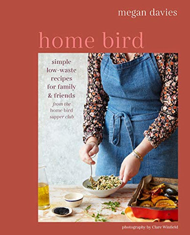 Home Bird: Simple, low-waste recipes for family and friends