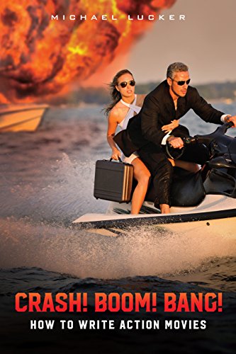 Crash! Boom! Bang!: How to Write Action Movies