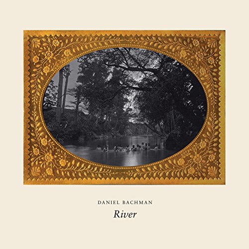 Album cover with gold frame, black-and-white river scene, and artist name "Daniel Bachman" below.