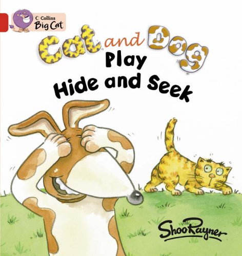 Cat and Dog Play Hide and Seek: A comical story told through a series of pictures and questions. (Collins Big Cat): Band 02a/Red A