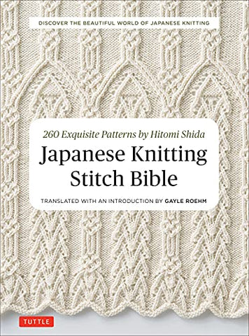 Japanese Knitting Stitch Bible: 260 Exquisite Designs by Hitomi Shida: 260 Exquisite Patterns by Hitomi Shida