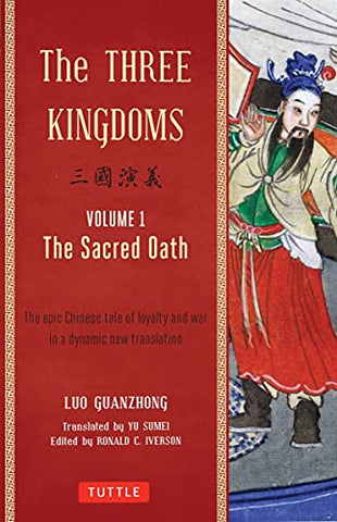 The Three Kingdoms, Volume 1: The Sacred Oath: A New Translation of China's Most Celebrated Classic: The Epic Chinese Tale of Loyalty and War in a Dynamic New Translation (with Footnotes)