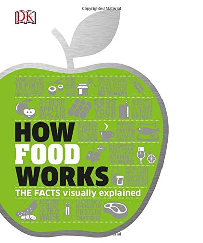 How Food Works: The Facts Visually Explained (How Things Work)