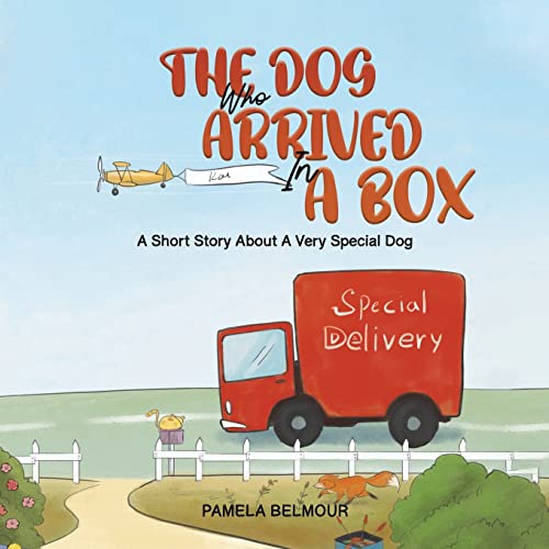 The Dog Who Arrived In A Box: A Short Story About A Very Special Dog