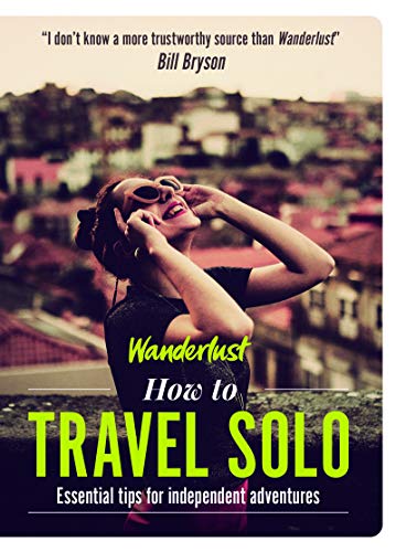 Wanderlust - How to Travel Solo: Holiday tips for independent adventurers