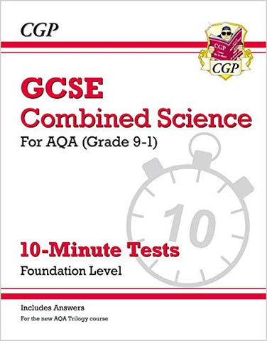 Grade 9-1 GCSE Combined Science: AQA 10-Minute Tests (with answers) - Foundation (CGP GCSE Combined Science 9-1 Revision)