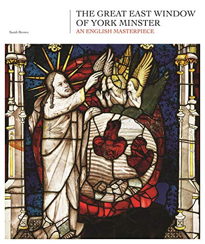 The Great East Window of York Minster: An English Masterpiece