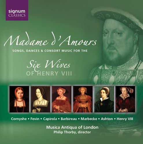 Musica Antiqua - Madame d'Amours - Music for the six wives of Henry VIII [CD]