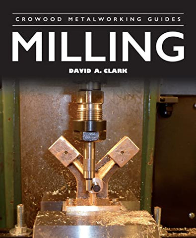 Milling (Crowood Metalworking Guides)