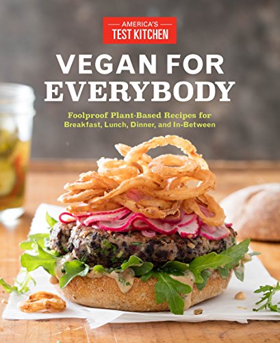 Vegan for Everybody: Foolproof Plant-Based Recipes for Breakfast, Lunch, Dinner, and in-Between