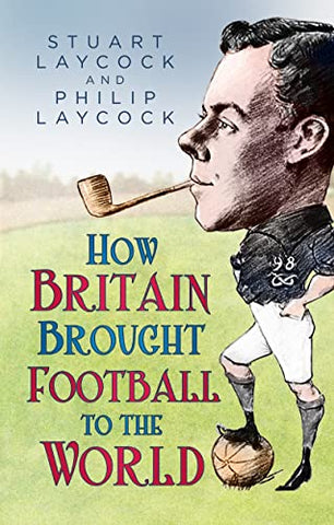 How Britain Brought Football to the World