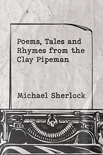 Poems, Tales and Rhymes from the Clay Pipeman
