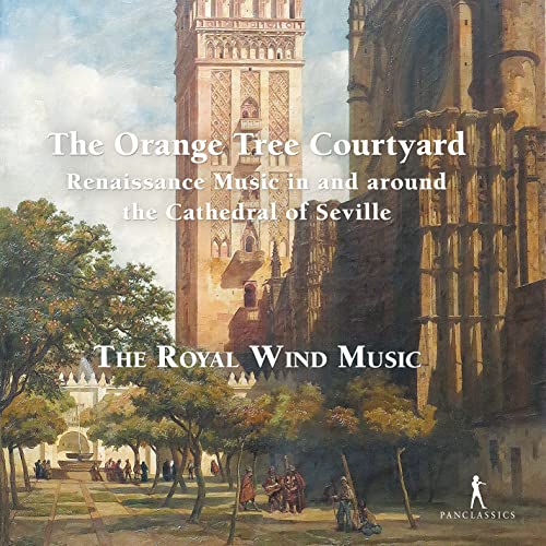 The Royal Wind Music - The Orange Tree Courtyard - Renaissance Music in and around the Cathedral of Seville [CD]