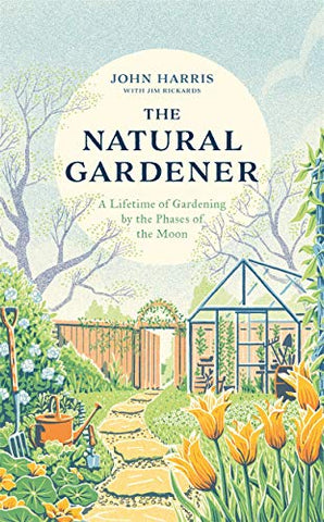 The Natural Gardener: A Lifetime of Gardening by the Phases of the Moon