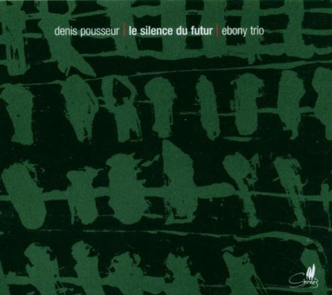 Ebony Trio - Denis Pousseur: Le Silence Du Futur [CD]
