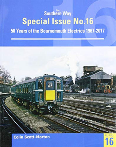 Southern Way Special 16: 50 Years of the Bournemouth Electrics