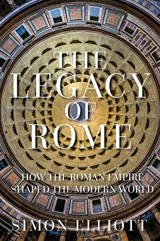 The Legacy of Rome: How the Roman Empire Shaped the Modern World