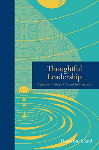 Thoughtful Leadership: A guide to leading with mind, body and soul (Mindfulness series)