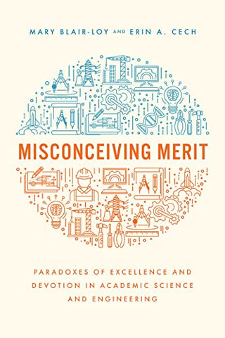 Misconceiving Merit: Paradoxes of Excellence and Devotion in Academic Science and Engineering