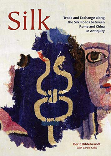 Silk: Trade and Exchange along the Silk Roads between Rome and China in Antiquity: 29 (Ancient Textiles Series)