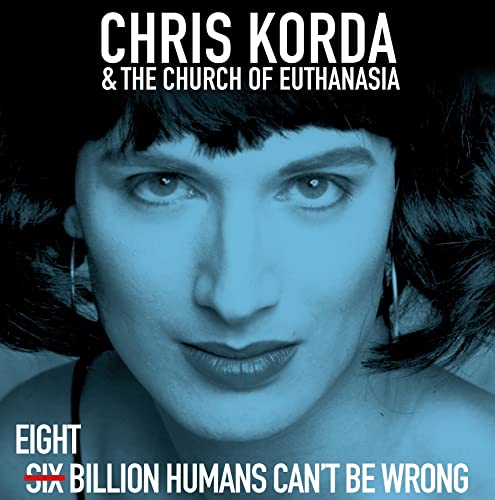 Chris Korda & The Church Of Euthanasia - 8 Billion Humans Can't Be Wrong [VINYL]