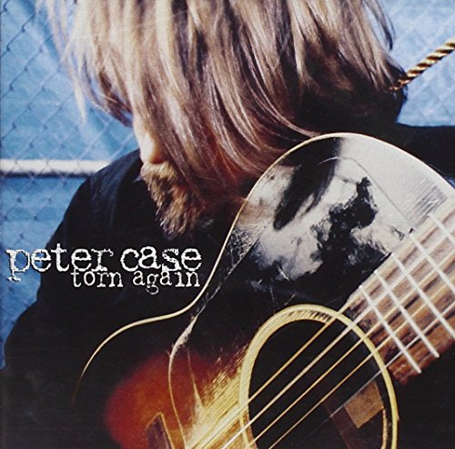 Album cover: man with blond hair holding a damaged guitar, text "Peter Case Torn Again".