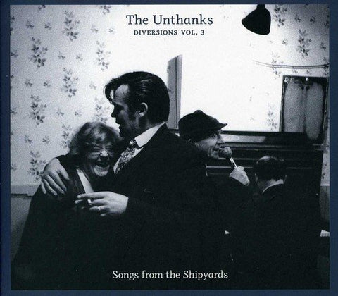 The Unthanks - Diversions Volume 3: Songs from the Shipyards AUDIO CD