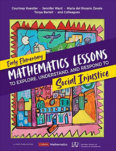 Early Elementary Mathematics Lessons to Explore, Understand, and Respond to Social Injustice (Corwin Mathematics Series)