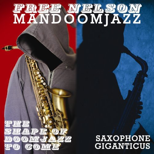 Free Nelson Mandoomjazz - The Shape Of Doomjazz Tome Come / Saxophone Giganticus [CD]