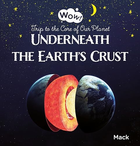 Underneath the Earth's Crust. Trip to the Core of Our Planet: 2 (Wow!, 2)