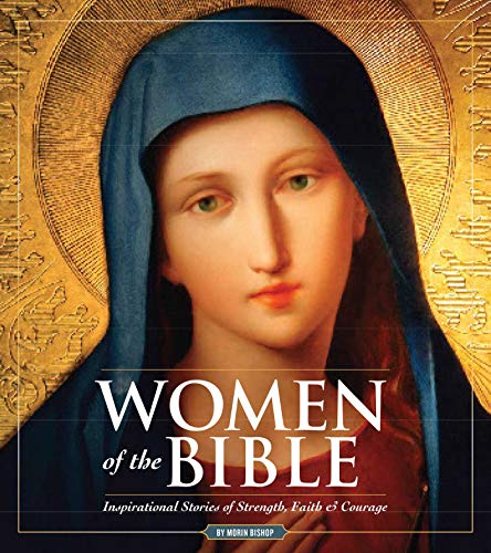 Women of the Bible: Inspirational Stories of Strength, Faith & Courage
