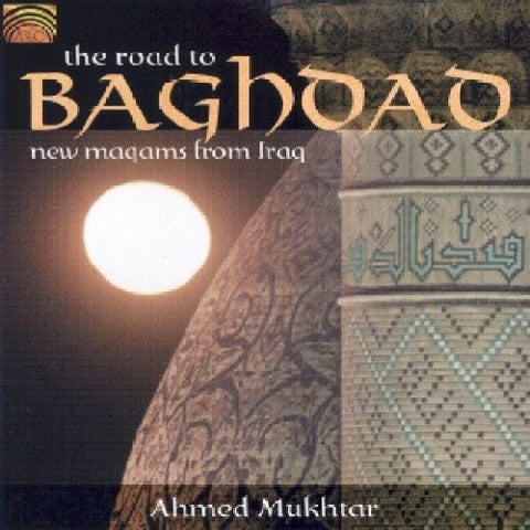 Ahmed Mukhtar - The Road To Baghdad [CD]