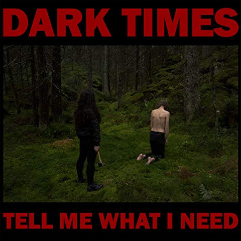 Dark Times - Tell Me What I Need [VINYL]